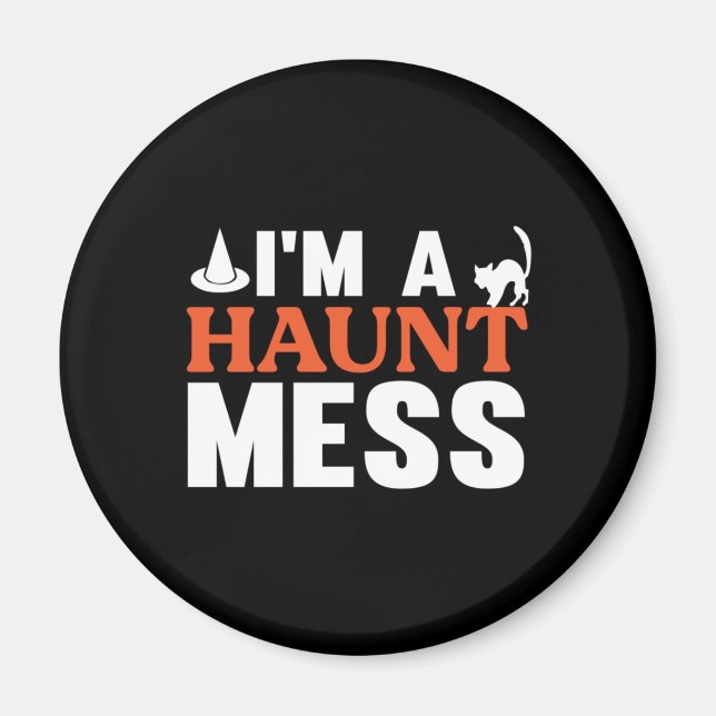 Halloween I Am A Haunt Mess Birthday Magnet (Front)