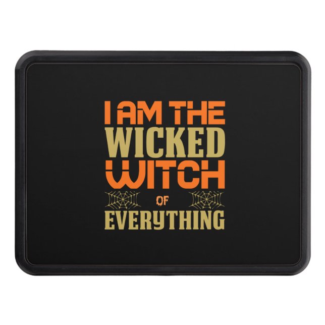 Halloween I Am The Wicked Witch Of Everything Hitch Cover (Front)