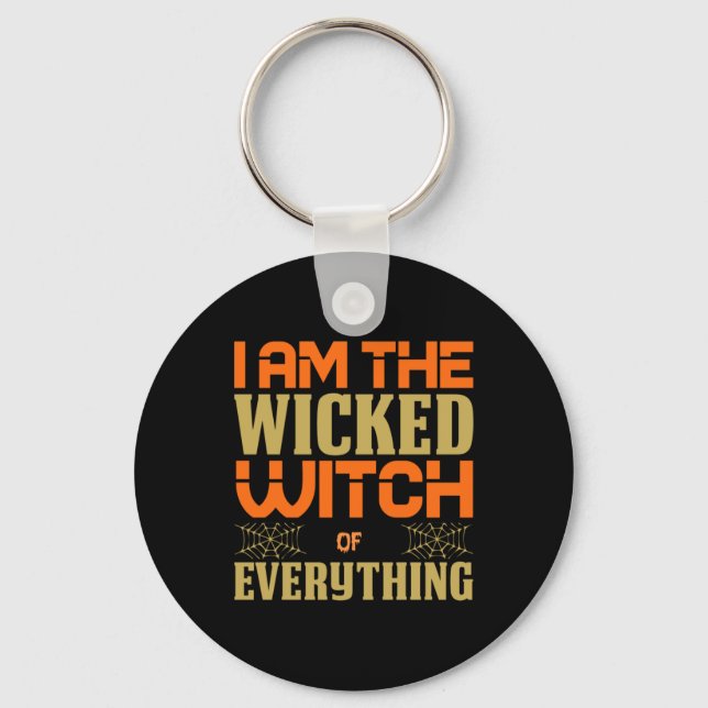 Halloween I Am The Wicked Witch Of Everything Keychain (Front)
