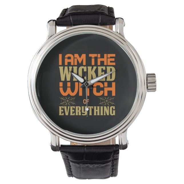 Halloween I Am The Wicked Witch Of Everything Watch (Front)