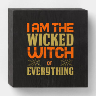 Halloween I Am The Wicked Witch Of Everything Wooden Box Sign