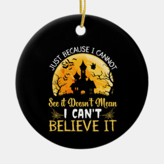Halloween I Can Not Believe It Birthday Ceramic Ornament