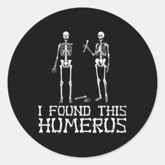 Halloween I Found This Humerus Skeleton Humorous Classic Round Sticker