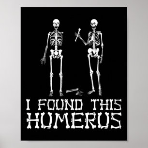 Halloween I Found This Humerus Skeleton Humorous Poster
