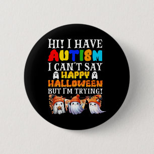 Halloween I Have Autism Happy Halloween I'm Trying Button