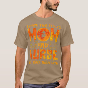 Halloween I Have Two Titles Mom & Nurse And I Rock T-Shirt