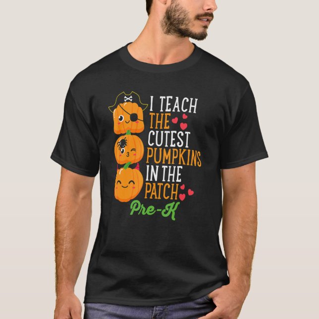 Halloween I Teach The Cutest Pumpkins In Patch Pre T-Shirt (Front)