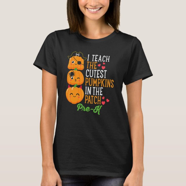 Halloween I Teach The Cutest Pumpkins In Patch Pre T-Shirt (Front)