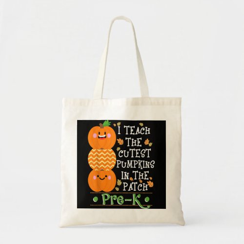 Halloween I Teach The Cutest Pumpkins In Patch Pre Tote Bag