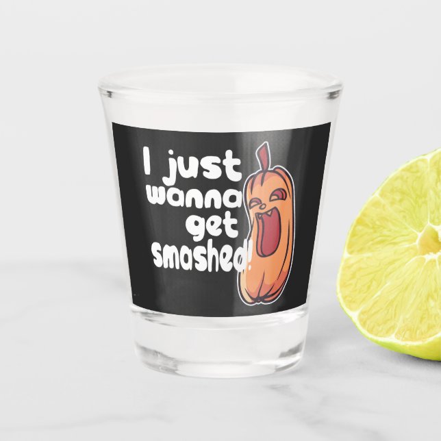Halloween I Wanna Get Smashed Pumpkin Humor Shot Glass (Front)