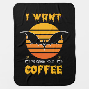 Halloween I Want To Drink Your Coffee Birthday Baby Blanket
