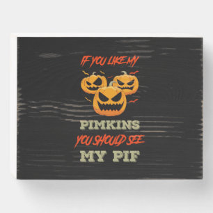 Halloween If You Like My Pumkin Birthday Wooden Box Sign