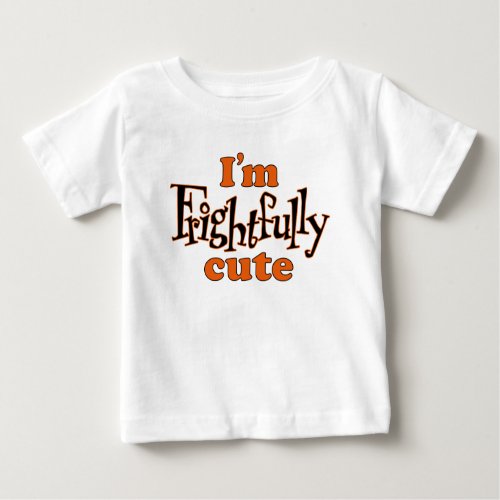 Halloween Im Frightfully Cute Baby T_Shirt