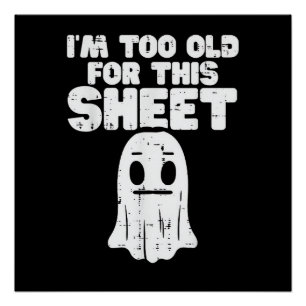 Halloween Im Too Old For This Sheet Ghost Costume Poster