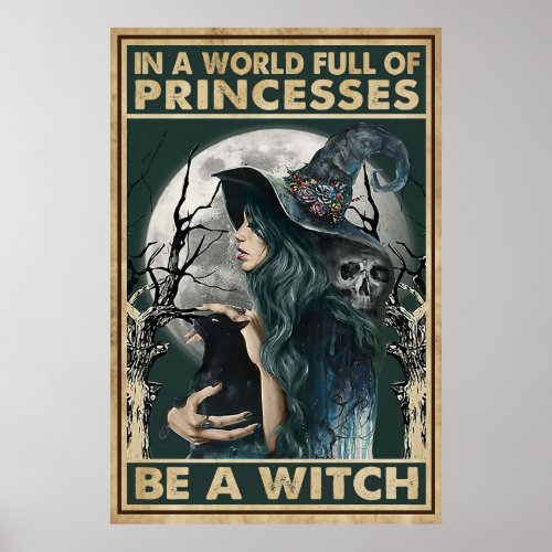 Halloween In A World Full Of Princesses Be A Witch Poster