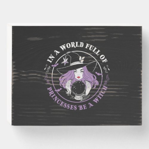Halloween In A World Full Of Witches Birthday Wooden Box Sign