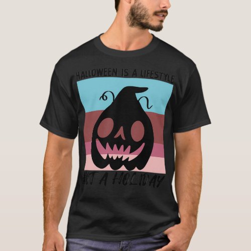 Halloween Is A Lifestyle Not A Holiday 17 T_Shirt