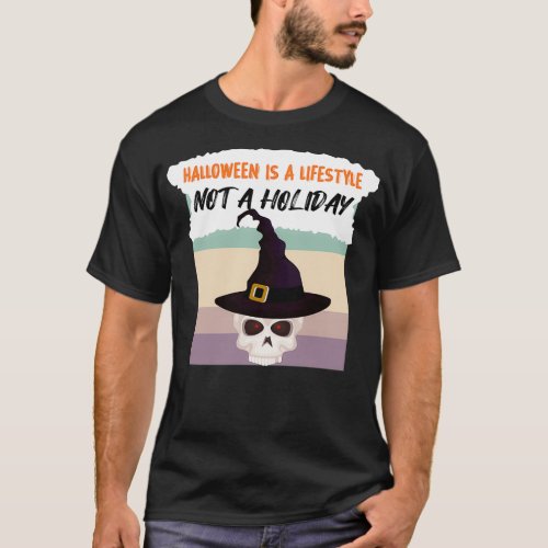 Halloween Is A Lifestyle Not A Holiday 2 T_Shirt