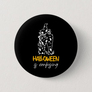 Halloween Is Confusing Halloween Saying Gift Button