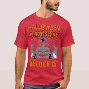 Halloween Is Not Scary Welder Is 3669 T-Shirt