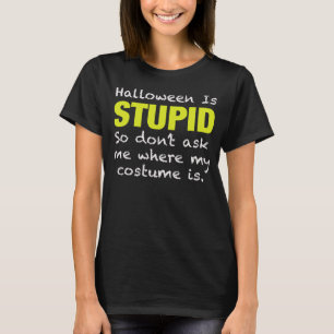 Halloween is stupid I hate or Anti Halloween peopl T-Shirt