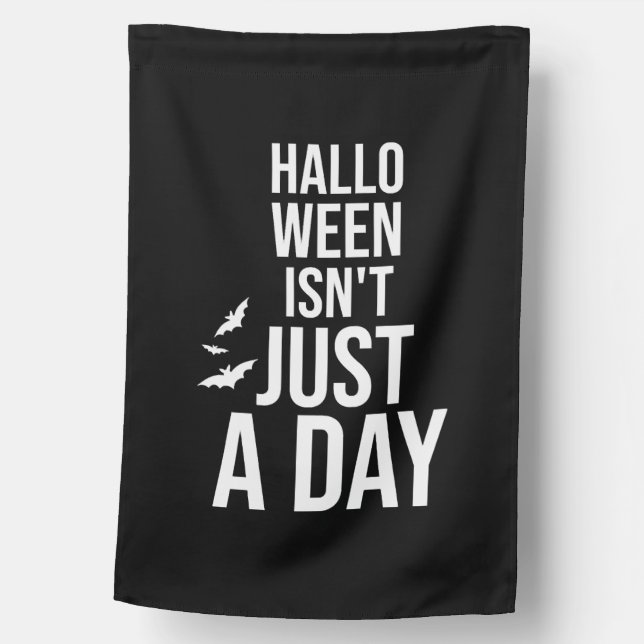 Halloween Isn't Just a Day , Funny Halloween House Flag (Front)