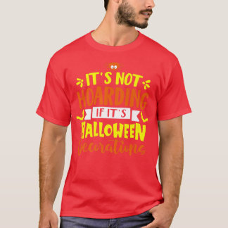 Halloween It's not hoarding if it's halloween dec T-Shirt
