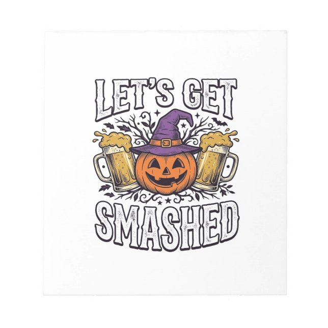 Halloween Let’s Get Smashed Pumpkin Beer Notepad (Front)