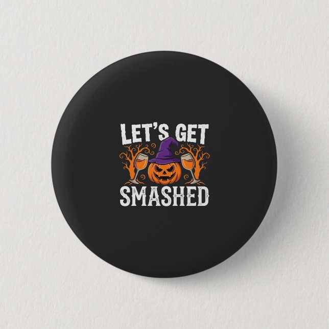 Halloween Let’s Get Smashed Pumpkin Button (Front)