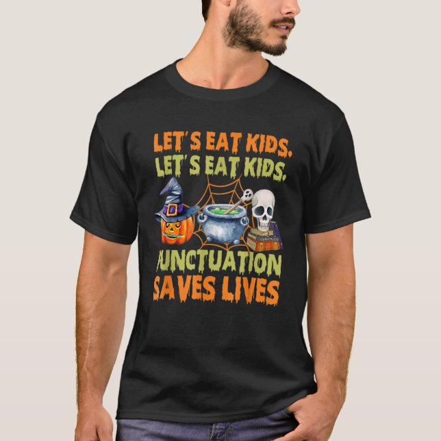 Halloween Let's Eat Kids Punctuation Saves Lives T-Shirt (Front)