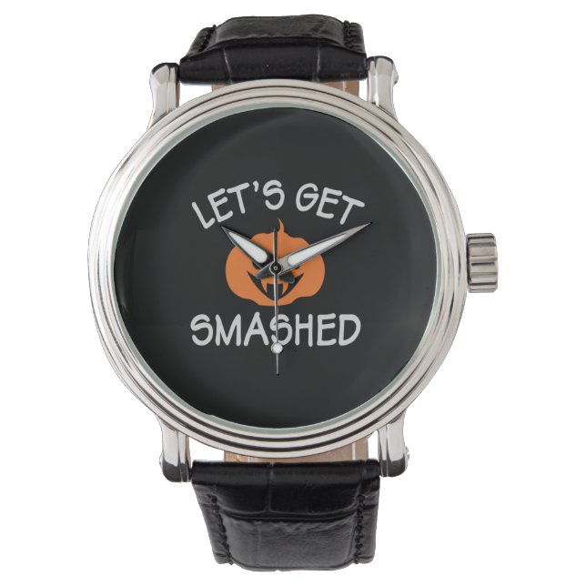 Halloween Lets Get Smashed Birthday Watch (Front)