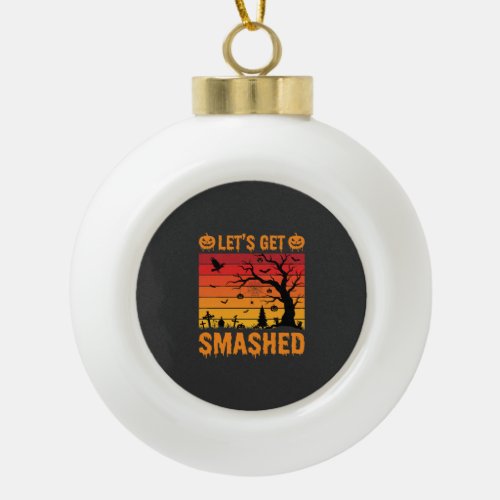 Halloween Lets Get Smashed Haunted Graveyard Ceramic Ball Christmas Ornament