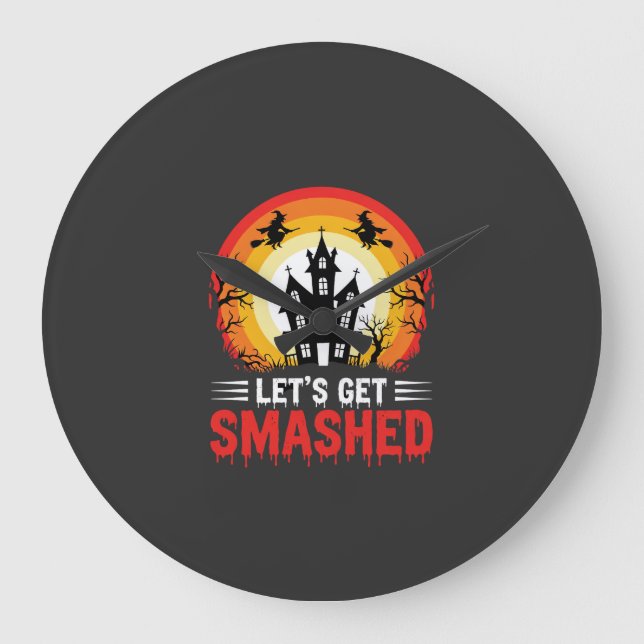 Halloween Lets Get Smashed Haunted House Large Clock (Front)