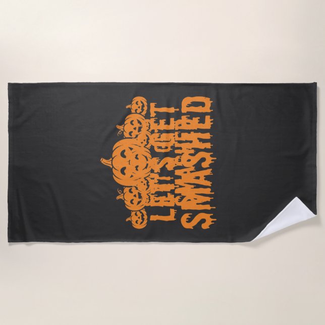 Halloween Lets Get Smashed Pumpkin Beach Towel (Front)