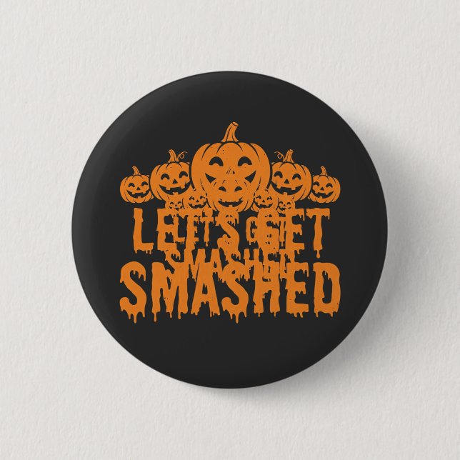 Halloween Lets Get Smashed Pumpkin Button (Front)