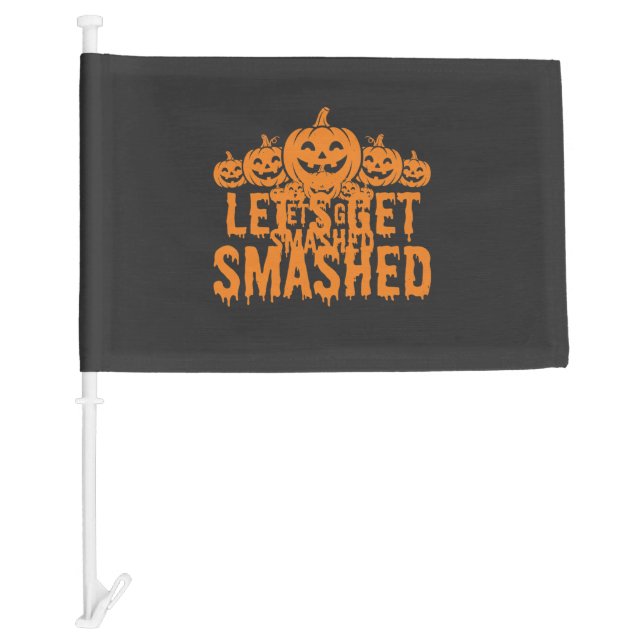 Halloween Lets Get Smashed Pumpkin Car Flag (Front)