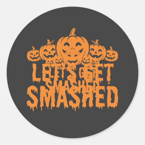 Halloween Lets Get Smashed Pumpkin Classic Round Sticker