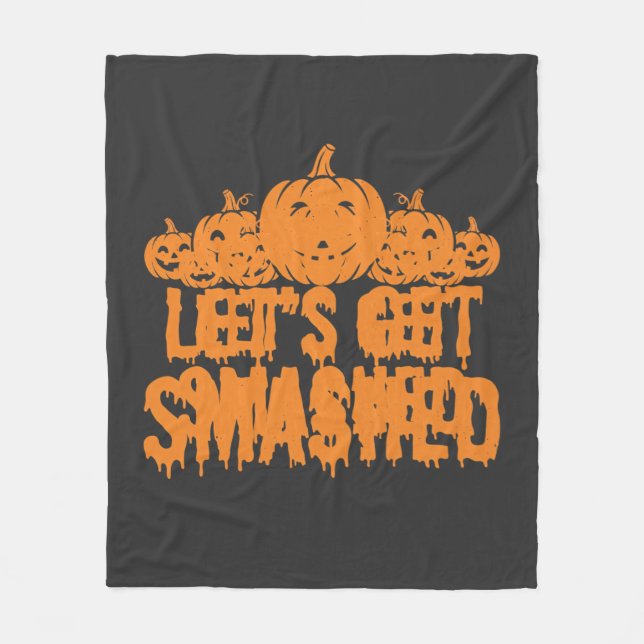 Halloween Lets Get Smashed Pumpkin Fleece Blanket (Front)