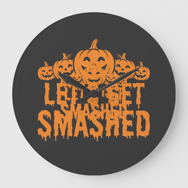 Halloween Lets Get Smashed Pumpkin Large Clock (Front)
