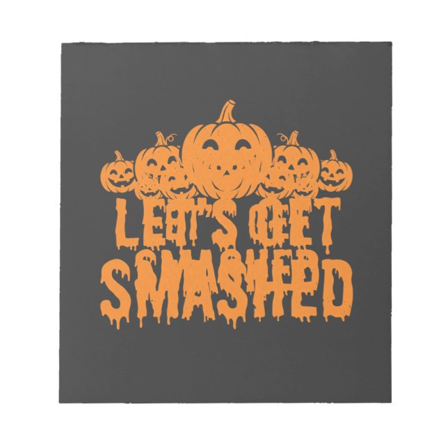 Halloween Lets Get Smashed Pumpkin Notepad (Front)