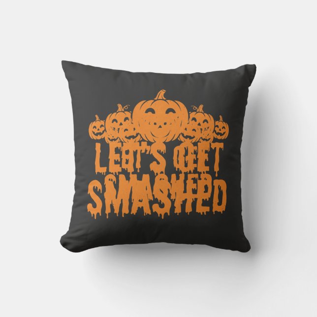 Halloween Lets Get Smashed Pumpkin Throw Pillow (Front)