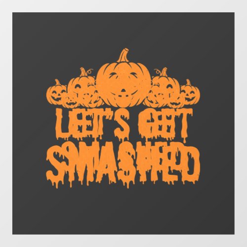 Halloween Lets Get Smashed Pumpkin Window Cling