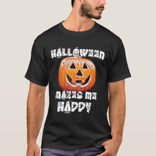 Halloween makes me happy _ Halloween 2021 T_Shirt
