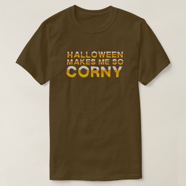 Halloween Makes Me So Corny Funny T-Shirt (Design Front)