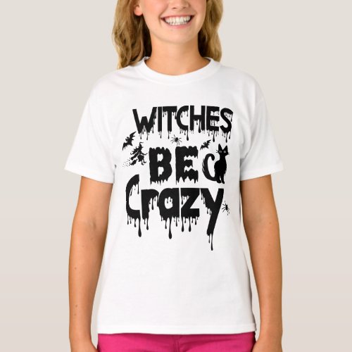 Halloween Modern Witches Be Crazy Spooky T_Shirt