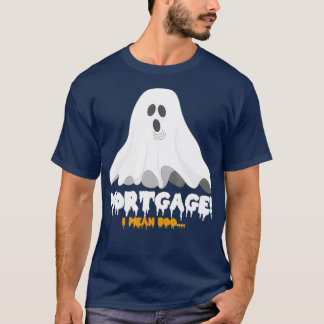 Halloween Mortgage I Mean Boo Funny Ghost T-Shirt