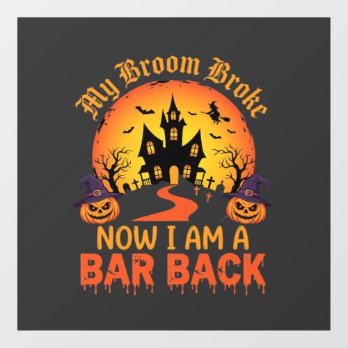 Halloween My Broom Broke Bar Back Witch Window Cling