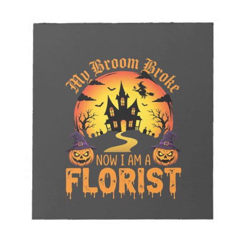 Halloween My Broom Broke Florist Witch Notepad