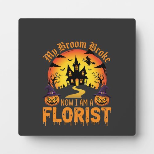 Halloween My Broom Broke Florist Witch Plaque