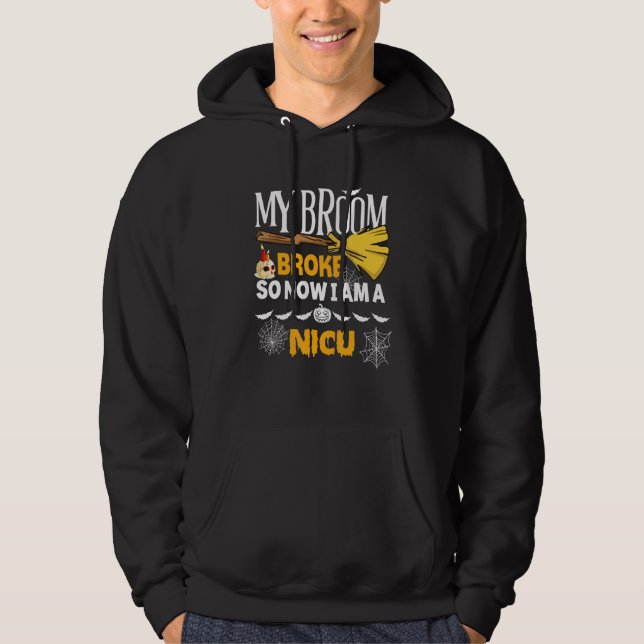 Halloween Nicu   My Broom Broke So Now I'm A Nicu Hoodie (Front)